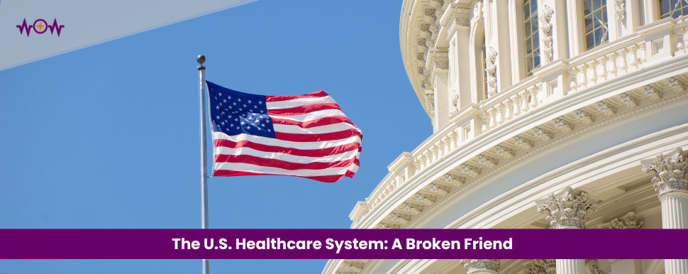 The U.S. Healthcare System: A Broken Friend
