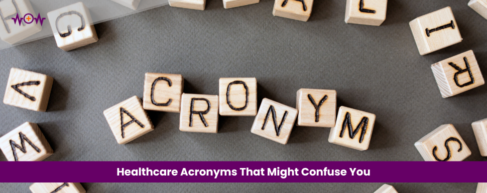 Healthcare Acronyms That Might Confuse You