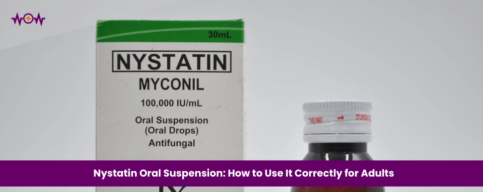 Nystatin Oral Suspension: How to Use It Correctly for Adults