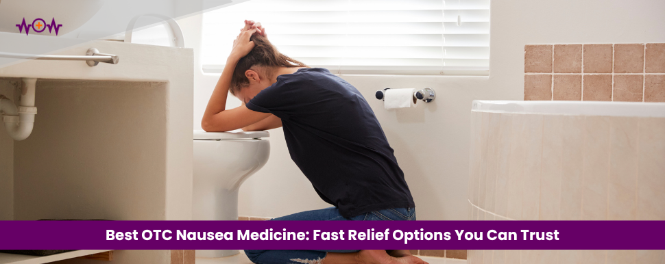 Best OTC Nausea Medicine: Fast Relief Options You Can Trust