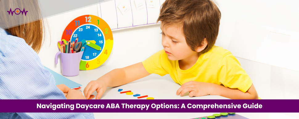 Navigating Daycare ABA Therapy Options: A Comprehensive Guide