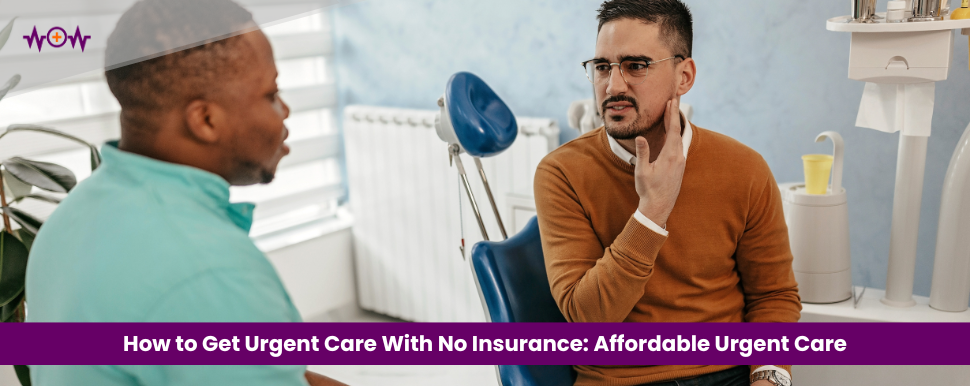 How to Get Urgent Care With No Insurance: Affordable Urgent Care
