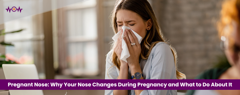Pregnant Nose: Why Your Nose Changes During Pregnancy and What to Do About It